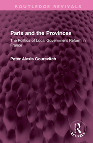 Paris and the Provinces: The Politics of Local Government Reform in France