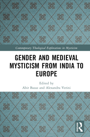 Gender and Medieval Mysticism from India to Europe Gender and Medieval Mysticism from India to Europe