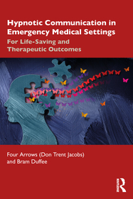Hypnotic Communication in Emergency Medical Settings: For Life-Saving and Therapeutic Outcomes Hypnotic Communication in Emergency Medical Settings: For Life-Saving and Therapeutic Outcomes