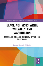 Black Activists Write Wheatley and Washington: Terrell, Du Bois, and the Drama of the 1932 Bicentennial Black Activists Write Wheatley and Washington: Terrell, Du Bois, and the Drama of the 1932 Bicentennial