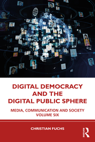 Digital Democracy and the Digital Public Sphere: Media, Communication and Society Volume Six Digital Democracy and the Digital Public Sphere: Media, Communication and Society Volume Six