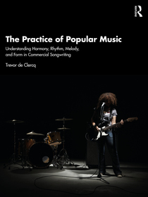 The Practice of Popular Music: Understanding Harmony, Rhythm, Melody, and Form in Commercial Songwriting The Practice of Popular Music: Understanding Harmony, Rhythm, Melody, and Form in Commercial Songwriting