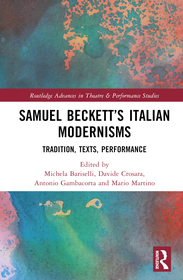 Samuel Beckett’s Italian Modernisms: Tradition, Texts, Performance
