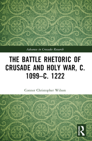 The Battle Rhetoric of Crusade and Holy War, c. 1099?c. 1222