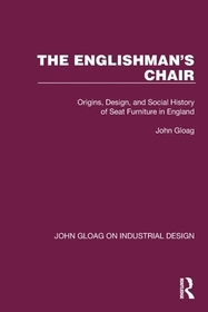 The Englishman's Chair: Origins, Design, and Social History of Seat Furniture in England The Englishman's Chair: Origins, Design, and Social History of Seat Furniture in England