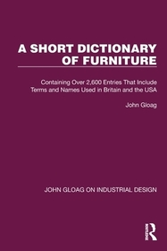 A Short Dictionary of Furniture: Containing Over 2,600 Entries That Include Terms and Names Used in Britain and the USA A Short Dictionary of Furniture: Containing Over 2,600 Entries That Include Terms and Names Used in Britain and the USA