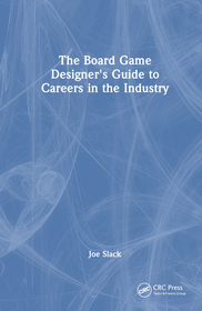 The Board Game Designer's Guide to Careers in the Industry The Board Game Designer's Guide to Careers in the Industry