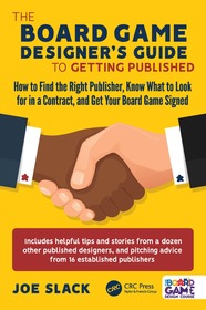 The Board Game Designer's Guide to Getting Published: How to Find the Right Publisher, Know What to Look for in a Contract, and Get Your Board Game Signed