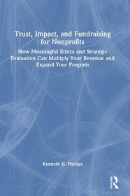 Trust, Impact, and Fundraising for Nonprofits: How meaningful ethics and strategic evaluation can multiply your revenue and expand your program