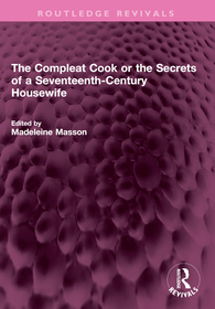 The Compleat Cook or the Secrets of a Seventeenth-Century Housewife The Compleat Cook or the Secrets of a Seventeenth-Century Housewife