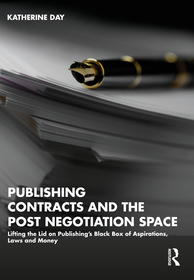 Publishing Contracts and the Post Negotiation Space: Lifting the Lid on Publishing?s Black Box of Aspirations, Laws and Money