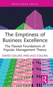 The Emptiness of Business Excellence: The Flawed Foundations of Popular Management Theory The Emptiness of Business Excellence: The Flawed Foundations of Popular Management Theory