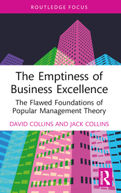The Emptiness of Business Excellence: The Flawed Foundations of Popular Management Theory The Emptiness of Business Excellence: The Flawed Foundations of Popular Management Theory