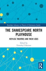 The Shakespeare North Playhouse: Replica Theatres and Their Uses