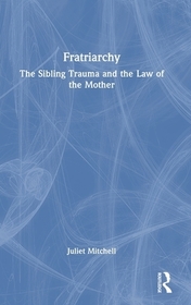 Fratriarchy: The Sibling Trauma and the Law of the Mother