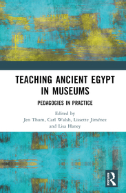 Teaching Ancient Egypt in Museums: Pedagogies in Practice