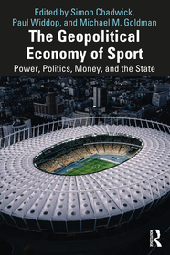 The Geopolitical Economy of Sport: Power, Politics, Money, and the State The Geopolitical Economy of Sport: Power, Politics, Money, and the State