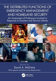 The Distributed Functions of Emergency Management and Homeland Security: An Assessment of Professions Involved in Response to Disasters and Terrorist Attacks The Distributed Functions of Emergency Management and Homeland Security: An Assessment of Professions Involved in Response to Disasters and Terrorist Attacks