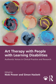 Art Therapy with People with Learning Disabilities: Authentic Voices in Clinical Practice and Research Art Therapy with People with Learning Disabilities: Authentic Voices in Clinical Practice and Research