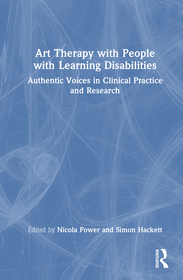 Art Therapy with People with Learning Disabilities: Authentic Voices in Clinical Practice and Research Art Therapy with People with Learning Disabilities: Authentic Voices in Clinical Practice and Research