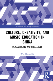 Culture, Creativity, and Music Education in China: Developments and Challenges Culture, Creativity, and Music Education in China: Developments and Challenges