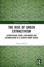 The Rise of Green Extractivism: Extractivism, Rural Livelihoods and Accumulation in a Climate-Smart World