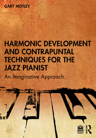 Harmonic Development and Contrapuntal Techniques for the Jazz Pianist: An Imaginative Approach Harmonic Development and Contrapuntal Techniques for the Jazz Pianist: An Imaginative Approach