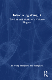 Introducing Wang Li: The Life and Works of a Chinese Linguist