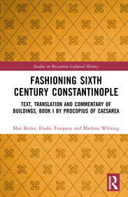 Fashioning Sixth Century Constantinople: Text, Translation and Commentary of Buildings, Book I by Procopius of Caesarea