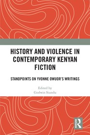 History and Violence in Contemporary Kenyan Fiction: Standpoints on Yvonne Owuor’s Writings History and Violence in Contemporary Kenyan Fiction: Standpoints on Yvonne Owuor’s Writings
