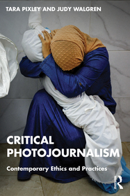 Critical Photojournalism: Contemporary Ethics and Practices Critical Photojournalism: Contemporary Ethics and Practices