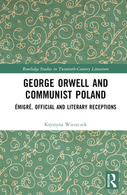 George Orwell and Communist Poland: Émigré, Official and Clandestine Receptions