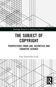 The Subject of Copyright: Perspectives from Law, Aesthetics and Cognitive Science The Subject of Copyright: Perspectives from Law, Aesthetics and Cognitive Science