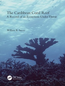 The Caribbean Coral Reef: A Record of an Ecosystem Under Threat The Caribbean Coral Reef: A Record of an Ecosystem Under Threat