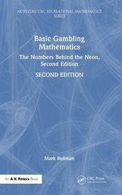 Basic Gambling Mathematics: The Numbers Behind the Neon, Second Edition Basic Gambling Mathematics: The Numbers Behind the Neon, Second Edition