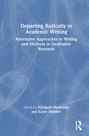 Departing Radically in Academic Writing: Alternative Approaches to Writing and Methods in Qualitative Research