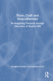 Place, Craft and Neurodiversity: Re-imagining Potential through Education at Ruskin Mill