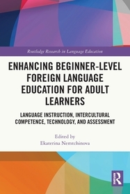 Enhancing Beginner-Level Foreign Language Education for Adult Learners: Language Instruction, Intercultural Competence, Technology, and Assessment Enhancing Beginner-Level Foreign Language Education for Adult Learners: Language Instruction, Intercultural Competence, Technology, and Assessment