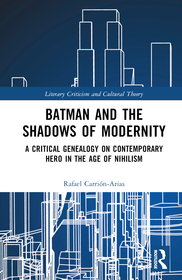 Batman and the Shadows of Modernity: A Critical Genealogy on Contemporary Hero in the Age of Nihilism