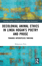Decolonial Animal Ethics in Linda Hogan’s Poetry and Prose: Towards Interspecies Thriving