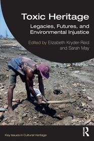 Toxic Heritage: Legacies, Futures, and Environmental Injustice Toxic Heritage: Legacies, Futures, and Environmental Injustice