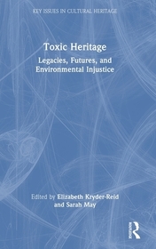 Toxic Heritage: Legacies, Futures, and Environmental Injustice Toxic Heritage: Legacies, Futures, and Environmental Injustice