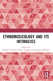 Ethnomusicology and its Intimacies: Essays in Honour of John Baily