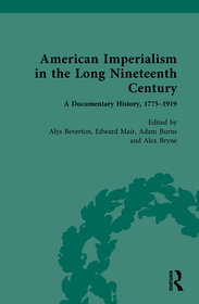 American Imperialism in the Long Nineteenth Century: A Documentary History, 1775–1919