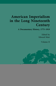 American Imperialism in the Long Nineteenth Century: A Documentary History, 1775–1919: Volume II: From Lewis and Clark to the Annexation of Texas, 1804–1845