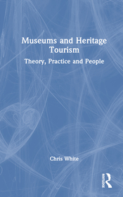 Museums and Heritage Tourism: Theory, Practice and People Museums and Heritage Tourism: Theory, Practice and People