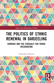 The Politics of Ethnic Renewal in Darjeeling: Gorkhas and the Struggle for Tribal Recognition The Politics of Ethnic Renewal in Darjeeling: Gorkhas and the Struggle for Tribal Recognition