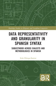Data Representativity and Granularity in Spanish Syntax: Subjecthood across Dialects and Methodologies in Spanish Data Representativity and Granularity in Spanish Syntax: Subjecthood across Dialects and Methodologies in Spanish