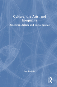 Culture, the Arts, and Inequality: American Artists and Social Justice Culture, the Arts, and Inequality: American Artists and Social Justice