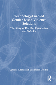 Technology-Enabled Gender-Based Violence Solutions: The Story of Red Dot Foundation and Safecity Technology-Enabled Gender-Based Violence Solutions: The Story of Red Dot Foundation and Safecity